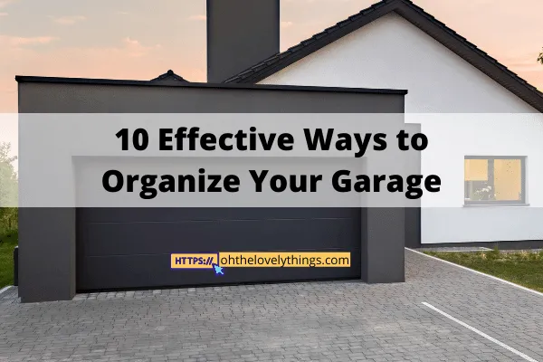 10 Effective Ways to Organize Your Garage