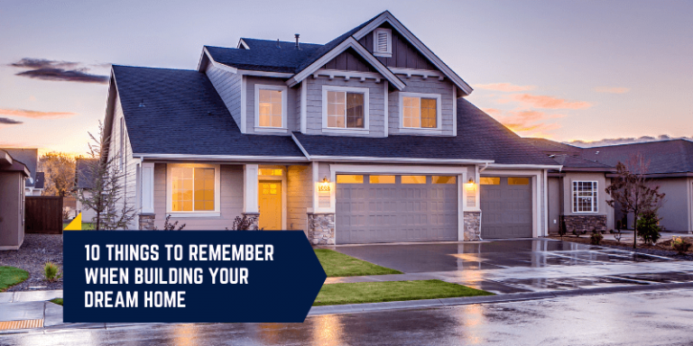 10 things to remember when building your dream home