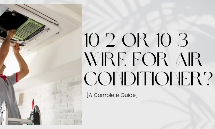 10 2 or 10 3 Wire for Air Conditioner?