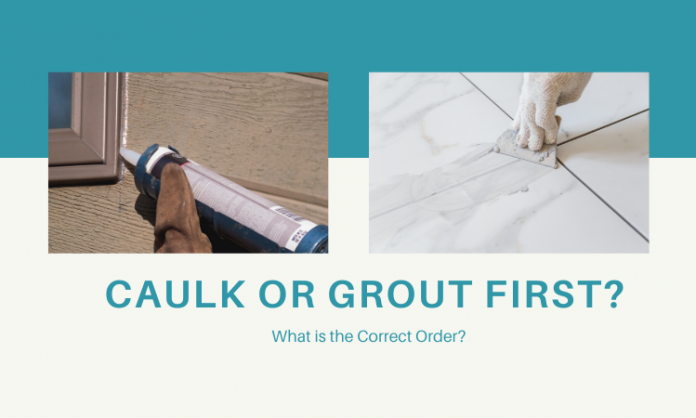Caulk or Grout First? What is the Correct Order?