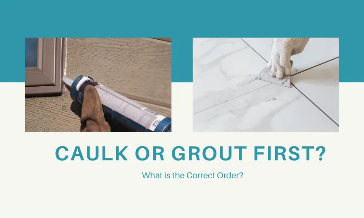 Caulk or Grout First