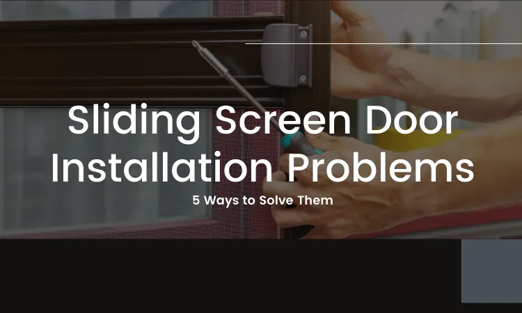 Sliding Screen Door Installation Problems