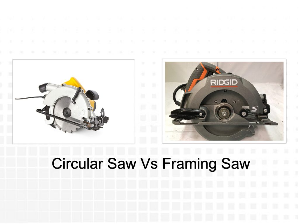 Circular Saw Vs Framing Saw Everything You Need to Know